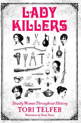 Hölgygyilkosok: Halálos nők a történelem során - Lady Killers: Deadly Women Throughout History