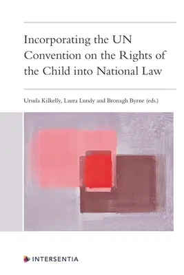 A gyermek jogairól szóló ENSZ-egyezmény beépítése a nemzeti jogba - Incorporating the Un Convention on the Rights of the Child Into National Law