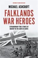 Falkland-szigeteki háborús hősök - A dél-atlanti bátorság rendkívüli igaz történetei - Falklands War Heroes - Extraordinary true stories of bravery in the South Atlantic