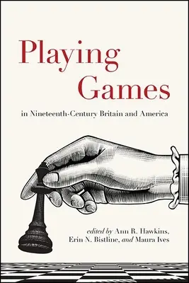 Játék a tizenkilencedik századi Nagy-Britanniában és Amerikában - Playing Games in Nineteenth-Century Britain and America