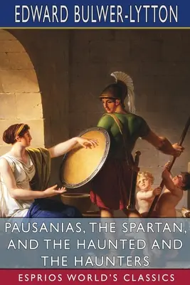 Pauszaniasz, a spártai és A kísértő és a kísértők (Esprios klasszikusok) - Pausanias, the Spartan, and The Haunted and the Haunters (Esprios Classics)