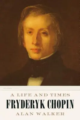 Fryderyk Chopin: Chopin Chopin: Élet és idő - Fryderyk Chopin: A Life and Times