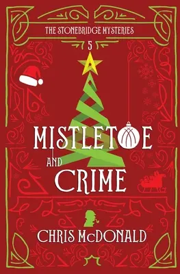 Fagyöngy és bűnügy: Egy modern hangulatos krimi klasszikus bűnügyi hangulatban - Mistletoe and Crime: A modern cosy mystery with a classic crime feel