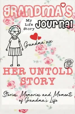 Nagymama naplója - Az ő el nem mondott története: Történetek, emlékek és pillanatok a nagymama életéből: Egy vezetett emléknapló - Grandma's Journal - Her Untold Story: Stories, Memories and Moments of Grandma's Life: A Guided Memory Journal