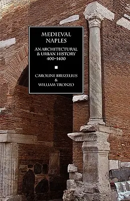 Középkori Nápoly: Építészet- és várostörténet, 400-1400 - Medieval Naples: An Architectural & Urban History, 400-1400