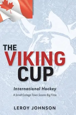 A Viking Kupa: Nemzetközi jégkorong: Egy kis főiskolás város nagyszerű eredményt ér el - The Viking Cup: International Hockey: A Small College Town Scores Big Time