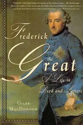 Nagy Frigyes: Egy élet tettekben és levelekben - Frederick the Great: A Life in Deed and Letters