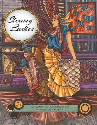 Steamy Ladies: Steampunk színezőkönyv - Steamy Ladies: A Steampunk Coloring Book