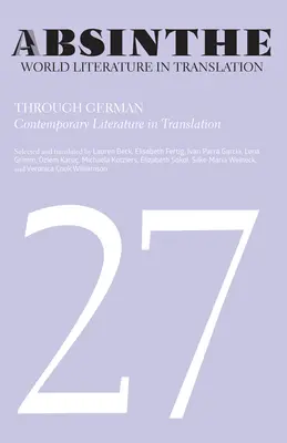 Abszint: Világirodalom fordításban: Volume 27: Through German: Contemporary Literature in Translation - Absinthe: World Literature in Translation: Volume 27: Through German: Contemporary Literature in Translation