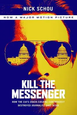 Kill the Messenger (Movie Tie-In Edition): How the Cia's Crack-Cocaine Controversy Destroyed Journalist Gary Webb