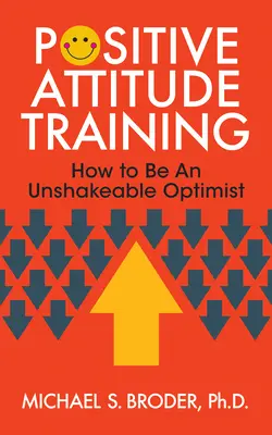 Pozitív hozzáállás tréning: Hogyan legyünk megingathatatlan optimisták? - Positive Attitude Training: How to Be an Unshakable Optimist