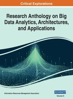 Research Anthology on Big Data Analytics, Architectures, and Applications, VOL 2 (Kutatási antológia a nagy adatelemzésről, architektúrákról és alkalmazásokról, VOL 2) - Research Anthology on Big Data Analytics, Architectures, and Applications, VOL 2