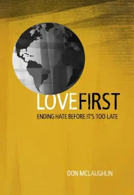 A szerelem az első: A gyűlölet megszüntetése, mielőtt túl késő lenne - Love First: Ending Hate Before It's Too Late