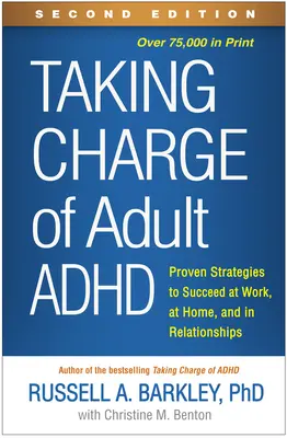 Taking Charge of Adult Adhd, második kiadás: Bevált stratégiák a munkahelyi, otthoni és párkapcsolati sikerhez - Taking Charge of Adult Adhd, Second Edition: Proven Strategies to Succeed at Work, at Home, and in Relationships