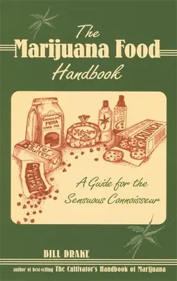 The Marijuana Food Handbook: Útmutató az érzéki ínyenceknek - The Marijuana Food Handbook: A Guide for the Sensuous Connoisseur