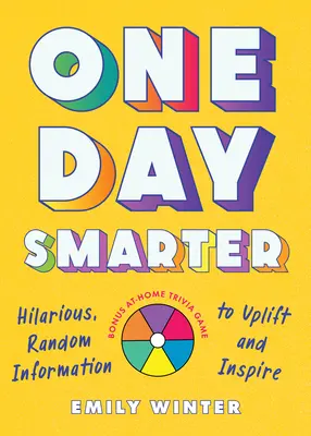 Egy nap okosabban: Vidám, véletlenszerű információk felemelő és inspiráló hatásúak - One Day Smarter: Hilarious, Random Information to Uplift and Inspire