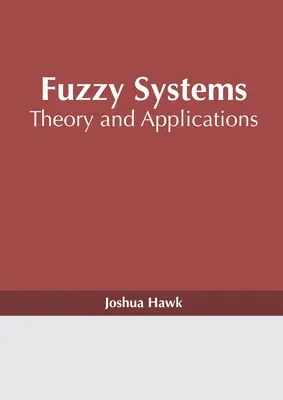 Fuzzy Systems: Fuzzy Fuzzy rendszerek: Elmélet és alkalmazások - Fuzzy Systems: Theory and Applications