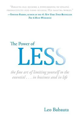 A kevesebb hatalma: A lényegre való korlátozás finom művészete... az üzleti életben és az életben - The Power of Less: The Fine Art of Limiting Yourself to the Essential...in Business and in Life