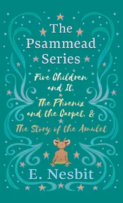 Öt gyermek és ez, A főnix és a szőnyeg, valamint Az amulett története: A Psammead-sorozat - 1-3. könyvek - Five Children and It, The Phoenix and the Carpet, and The Story of the Amulet: The Psammead Series - Books 1 - 3