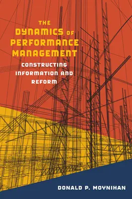 A teljesítménymenedzsment dinamikája: Az információ és a reform konstruálása - The Dynamics of Performance Management: Constructing Information and Reform