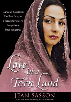 Szerelem egy szétszakított országban: Joanna of Kurdistan: Egy szabadságharcos menekülésének igaz története az iraki bosszú elől - Love in a Torn Land: Joanna of Kurdistan: The True Story of a Freedom Fighter's Escape from Iraqi Vengeance