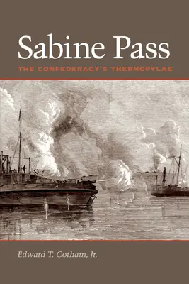 Sabine Pass: A Konföderáció Thermopülái - Sabine Pass: The Confederacy's Thermopylae