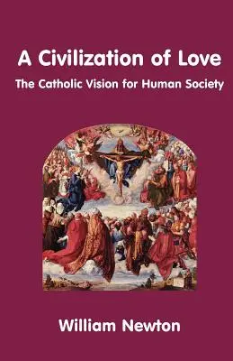 A szeretet civilizációja. a katolikus jövőkép az emberi társadalomról - A Civilization of Love. the Catholic Vision for Human Society