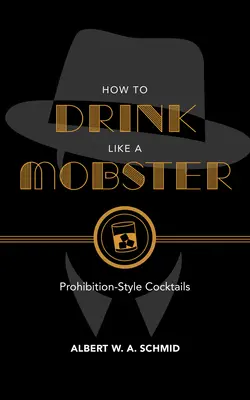 Hogyan igyunk úgy, mint egy maffiózó: A szesztilalom stílusú koktélok - How to Drink Like a Mobster: Prohibition-Style Cocktails