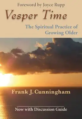 Vesperás idő: Az öregedés spirituális gyakorlata - Vesper Time: The Spiritual Practice of Growing Older