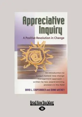 Appreciative Inquiry: A pozitív forradalom a változásban (Large Print 16pt) - Appreciative Inquiry: A Positive Revolution in Change (Large Print 16pt)