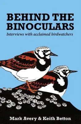 Za dalekohledem: Rozhovory s uznávanými pozorovateli ptáků. - Behind the Binoculars: Interviews with acclaimed birdwatchers