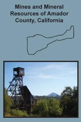 Amador megye bányái és ásványkincsei, Kalifornia - Mines and Mineral Resources of Amador County, California