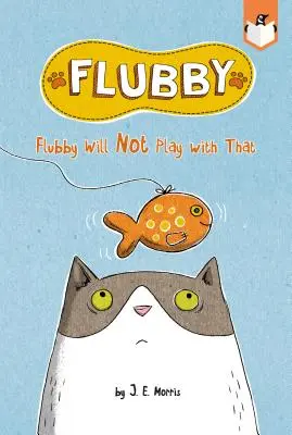 Flubby nem fog azzal játszani - Flubby Will Not Play with That