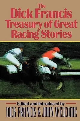 A Dick Francis Kincstár a nagyszerű versenyzői történetekből - The Dick Francis Treasury of Great Racing Stories