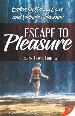 Menekülés az élvezetekbe: Leszbikus utazási erotika - Escape to Pleasure: Lesbian Travel Erotica