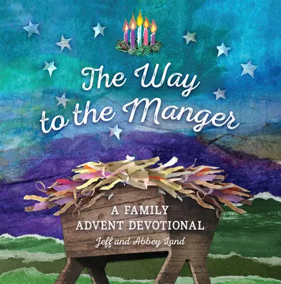 Az út a jászolhoz: A Family Advent Devotional - The Way to the Manger: A Family Advent Devotional