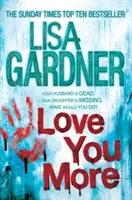 Love You More (Detective D.D. Warren 5) - Egy intenzív thriller arról, hogy milyen messzire mennél el a gyermeked védelmében. - Love You More (Detective D.D. Warren 5) - An intense thriller about how far you'd go to protect your child