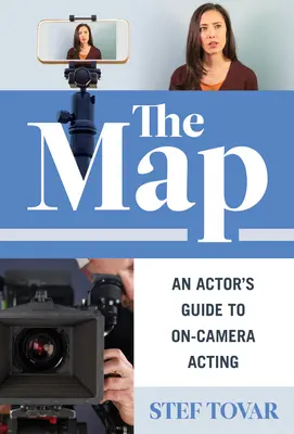 A térkép: Egy színész útmutatója a kamerás színészethez - The Map: An Actor's Guide to On-Camera Acting