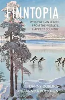 Finntopia: Mit tanulhatunk a világ legboldogabb országától - Finntopia: What We Can Learn from the World's Happiest Country