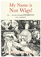 A nevem nem paróka! - Vagy ... a nap, amikor azt hittem, hogy PAVAROTTI színpadi segéd volt - My Name is Not Wigs! - Or ... the day I thought PAVAROTTI was a stagehand