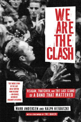 We Are the Clash: Reagan, Thatcher és egy fontos zenekar utolsó fellépése - We Are the Clash: Reagan, Thatcher, and the Last Stand of a Band That Mattered