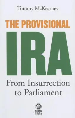 Az ideiglenes IRA: A lázadástól a parlamentig - The Provisional IRA: From Insurrection to Parliament