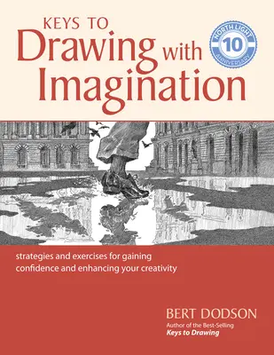 Kulcsok a képzeletbeli rajzoláshoz: Stratégiák és gyakorlatok az önbizalom megszerzéséhez és a kreativitás fokozásához - Keys to Drawing with Imagination: Strategies and Exercises for Gaining Confidence and Enhancing Your Creativity