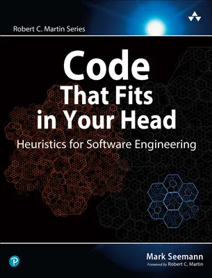 Code That Fits in Your Head: Heurisztika a szoftverfejlesztéshez - Code That Fits in Your Head: Heuristics for Software Engineering