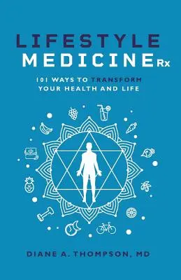 Lifestyle Medicine Rx: 101 mód az egészséged és az életed ÁTFORMÁLÁSÁRA - Lifestyle Medicine Rx: 101 Ways to TRANSFORM Your Health and Life