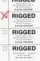 Rigged - Amerika, Oroszország és a választásokba való titkos beavatkozás 100 éve - Rigged - America, Russia and 100 Years of Covert Electoral Interference