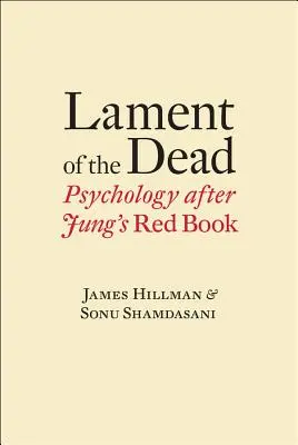 A halottak siratása: Pszichológia Jung Vörös könyve után - Lament of the Dead: Psychology After Jung's Red Book