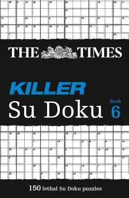 The Times Killer Su Doku 6: 150 kihívást jelentő rejtvény a Times-tól - The Times Killer Su Doku 6: 150 Challenging Puzzles from the Times