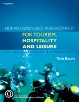 A turizmus, a vendéglátás és a szabadidőipar emberi erőforrás menedzsmentje - nemzetközi perspektíva (Baum Tom (University of Strathclyde)) - Human Resource Management for the Tourism, Hospitality and Leisure Industries - An International Perspective (Baum Tom (University of Strathclyde))