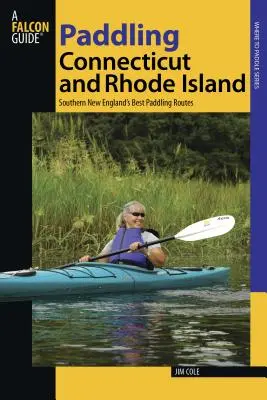 Connecticut és Rhode Island evezése: Dél-New England legjobb evezős útvonalai, első kiadás - Paddling Connecticut and Rhode Island: Southern New England's Best Paddling Routes, First Edition